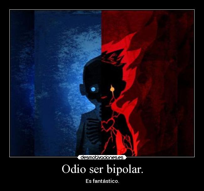 Odio ser bipolar. - 