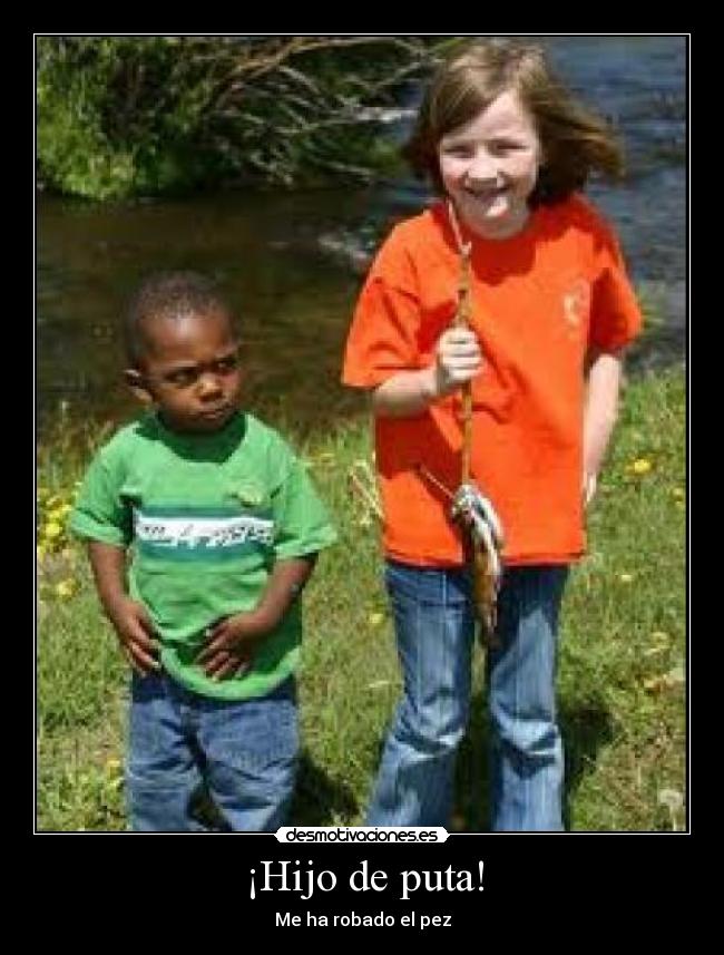 ¡Hijo de puta! - Me ha robado el pez