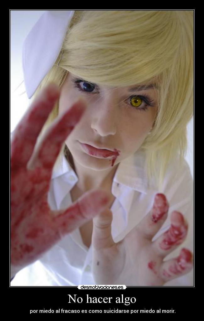 No hacer algo - por miedo al fracaso es como suicidarse por miedo al morir.