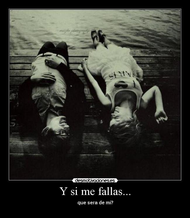 Y si me fallas... -
