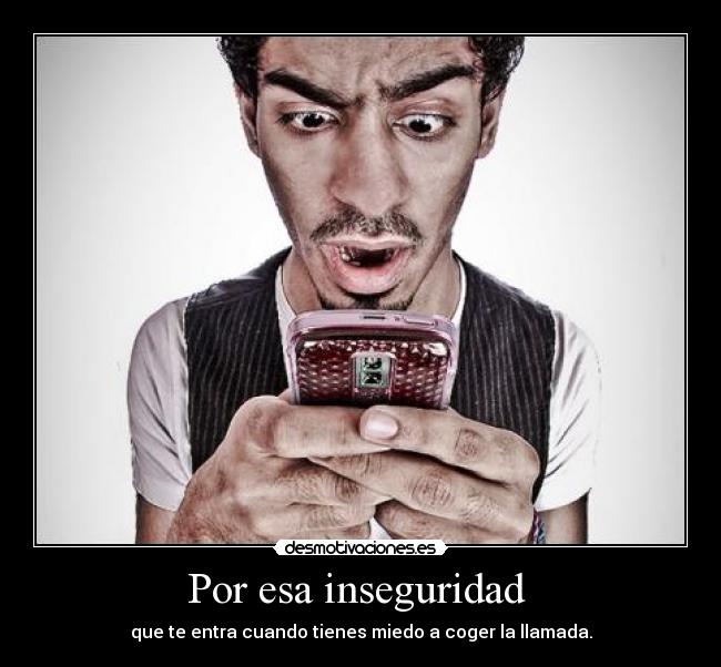 Por esa inseguridad  - 