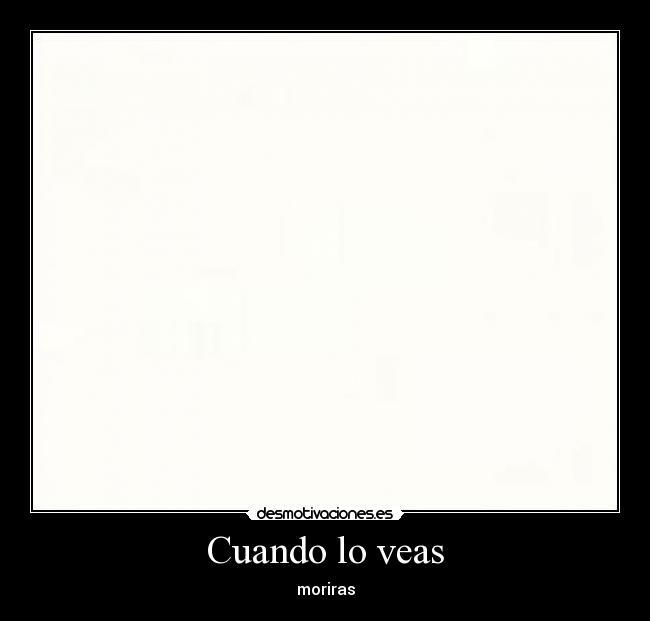 Cuando lo veas - moriras