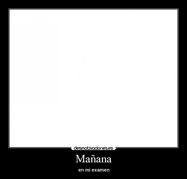 Mañana - en mi examen