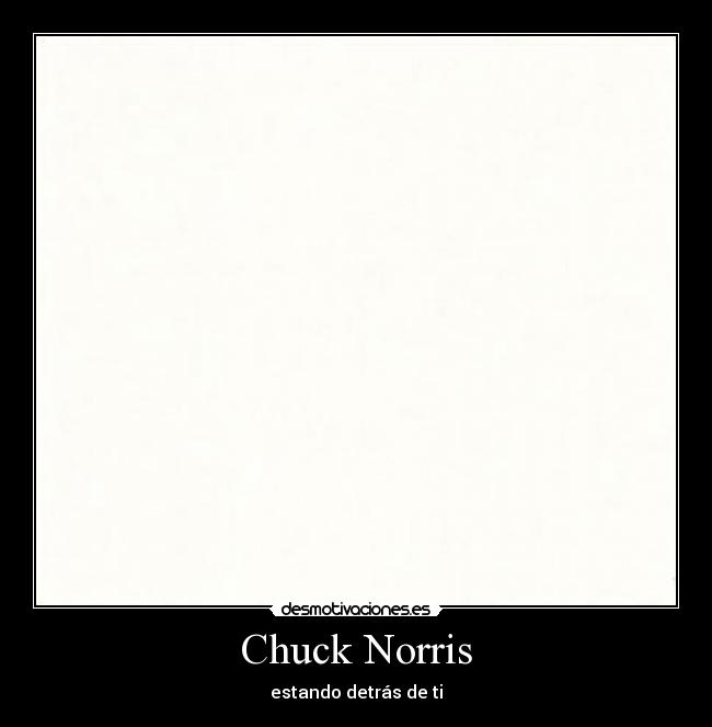 Chuck Norris - estando detrás de ti