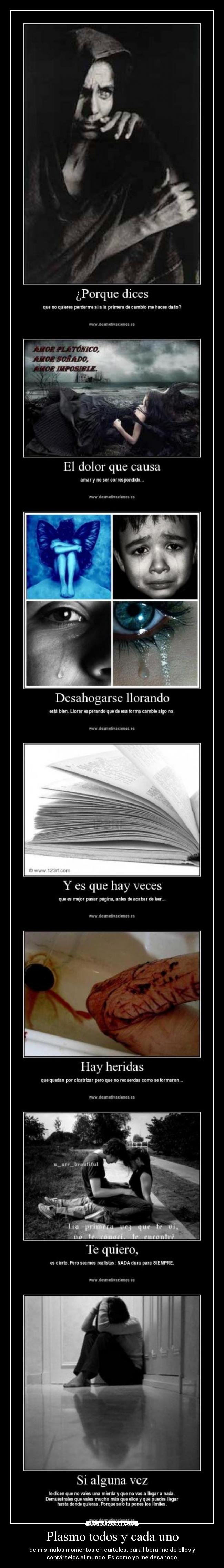 Plasmo todos y cada uno - de mis malos momentos en carteles, para liberarme de ellos y
contárselos al mundo. Es como yo me desahogo.