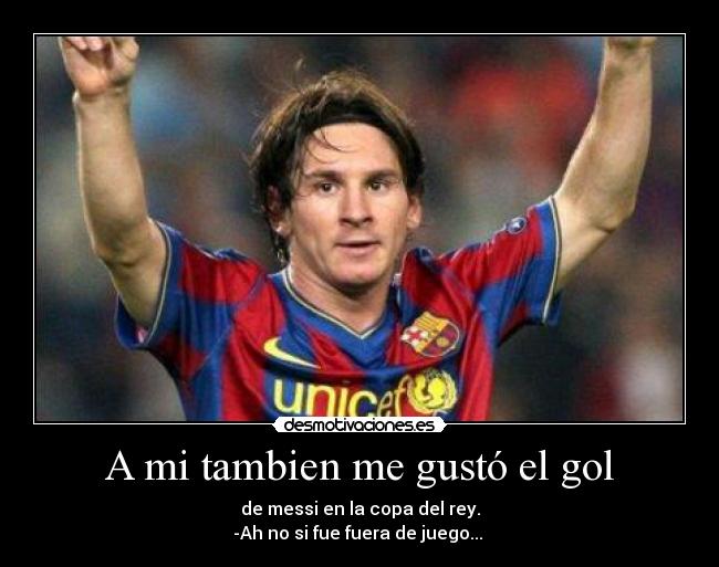A mi tambien me gustó el gol -