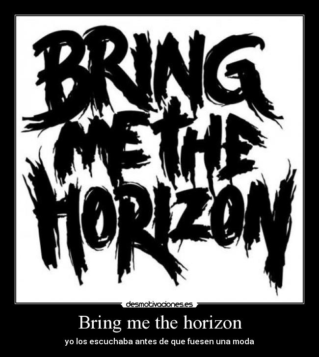 Bring me the horizon - yo los escuchaba antes de que fuesen una moda