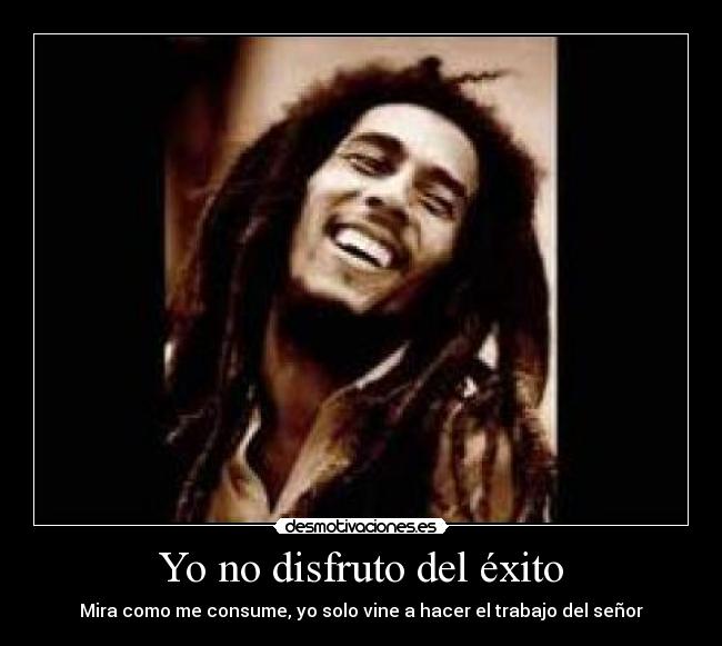 Yo no disfruto del éxito - 