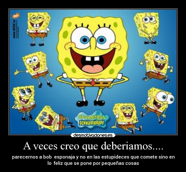 A veces creo que deberiamos.... -