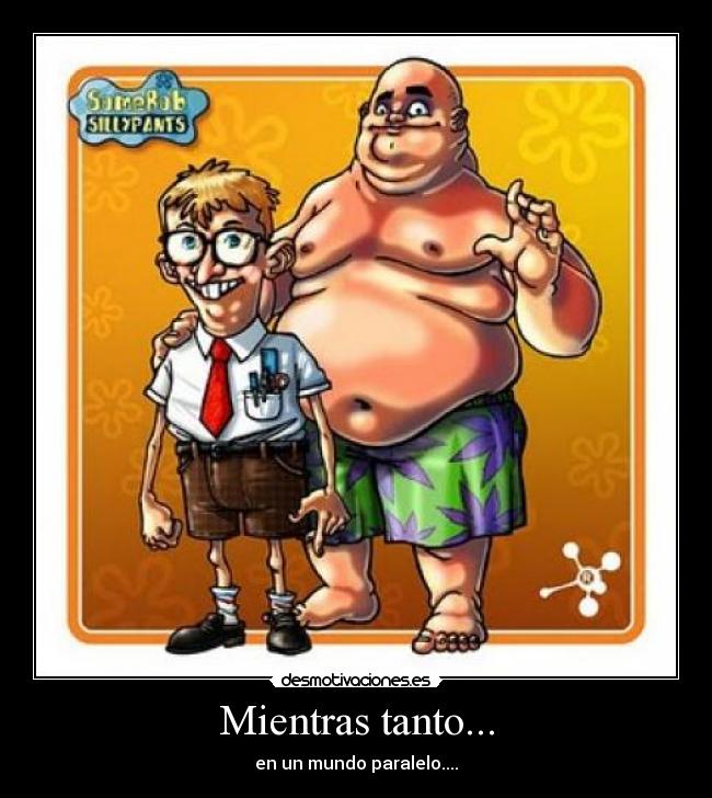 Mientras tanto... - en un mundo paralelo....