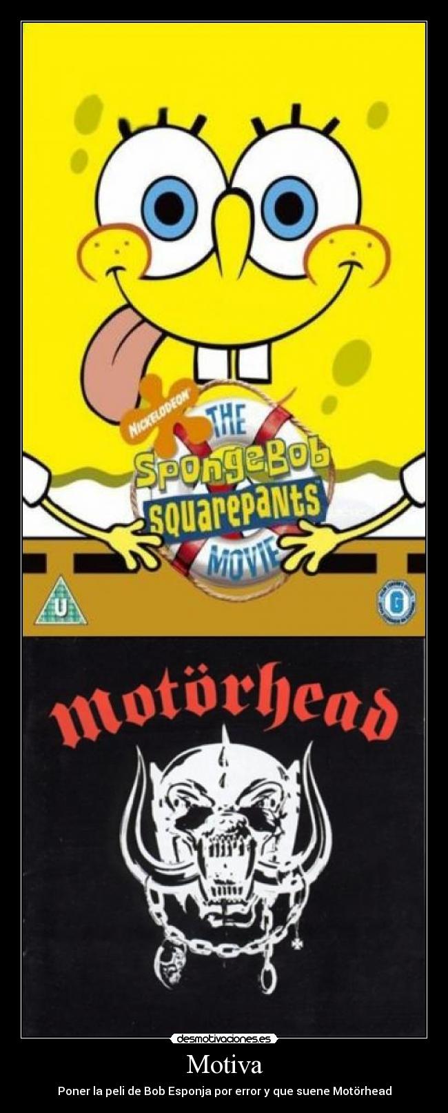 Motiva - Poner la peli de Bob Esponja por error y que suene Motörhead