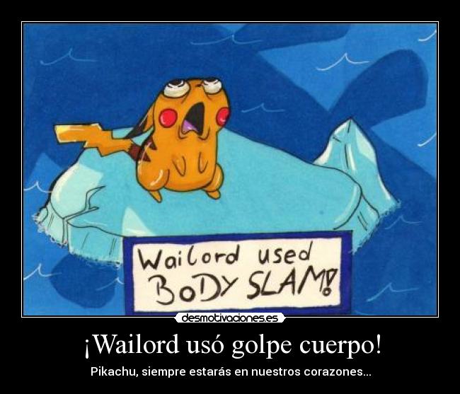 ¡Wailord usó golpe cuerpo! - Pikachu, siempre estarás en nuestros corazones...