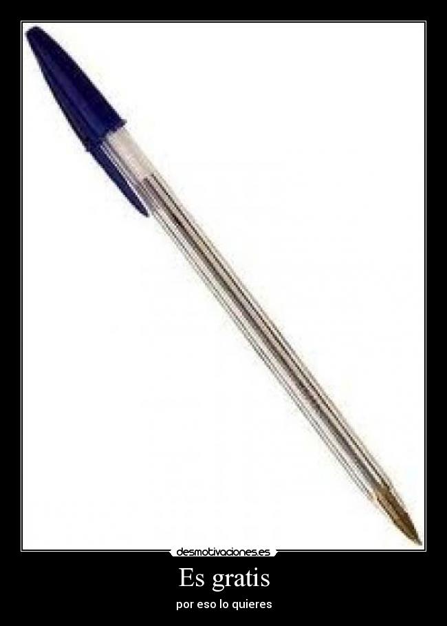 Es gratis - por eso lo quieres