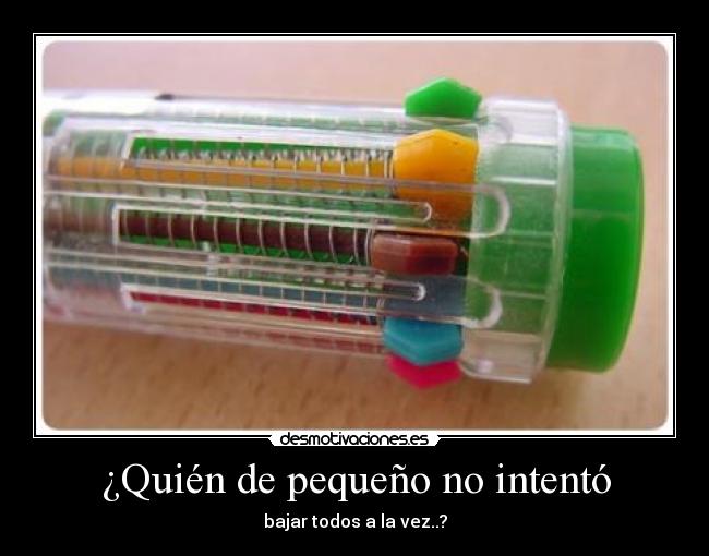 ¿Quién de pequeño no intentó - bajar todos a la vez..?