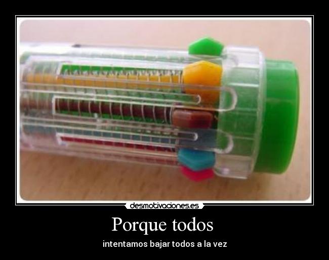 Porque todos - intentamos bajar todos a la vez