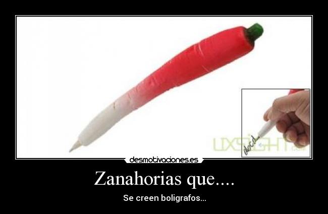 Zanahorias que.... - Se creen boligrafos...