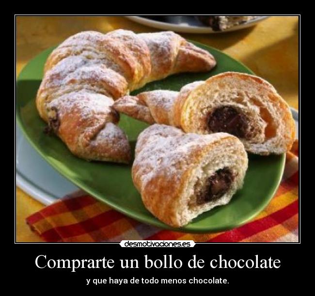 Comprarte un bollo de chocolate -