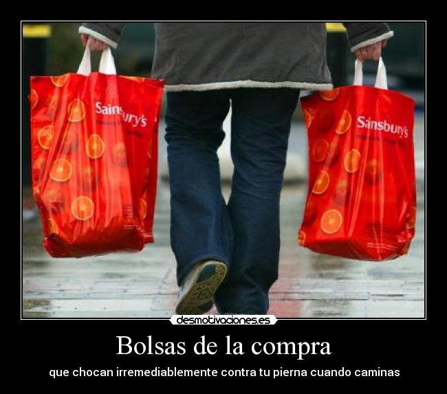 Bolsas de la compra - que chocan irremediablemente contra tu pierna cuando caminas