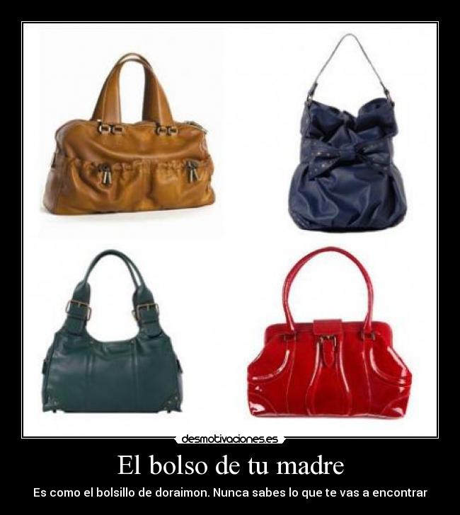El bolso de tu madre - Es como el bolsillo de doraimon. Nunca sabes lo que te vas a encontrar