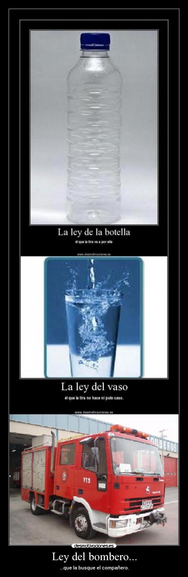 Ley del bombero... - ...que la busque el compañero.