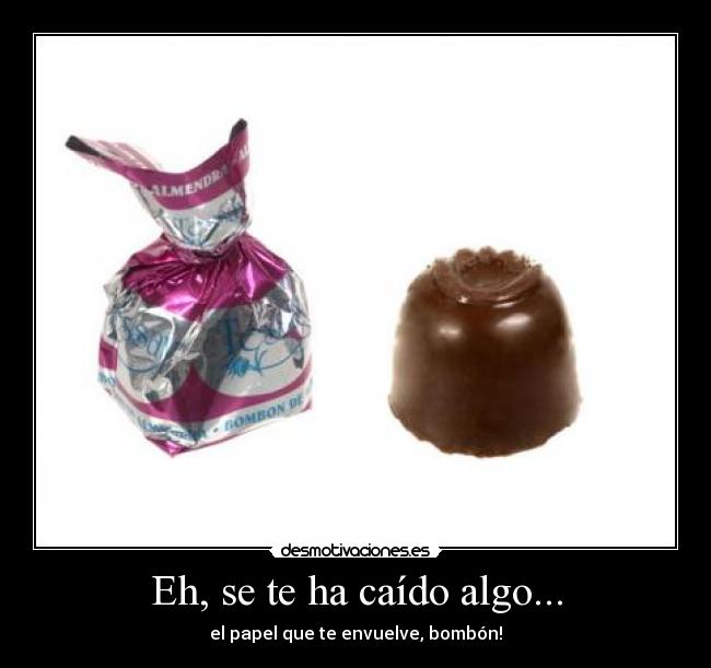 carteles caido algo papel que envuelve bombon desmotivaciones
