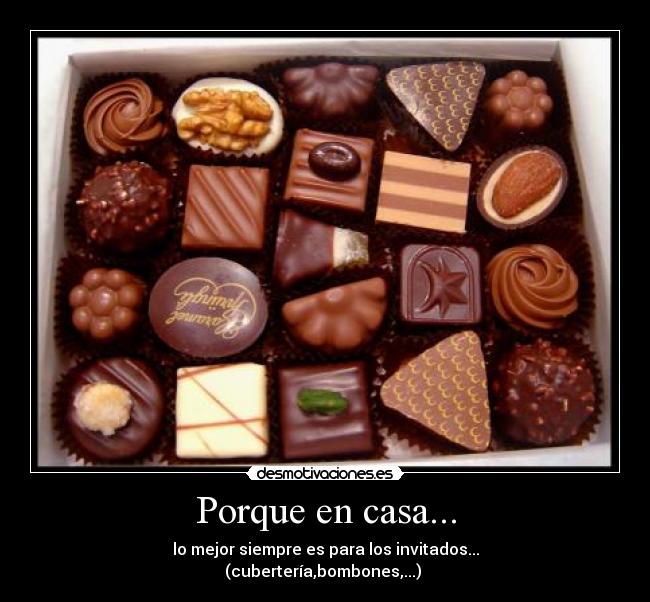 Porque en casa... - lo mejor siempre es para los invitados...
(cubertería,bombones,...)