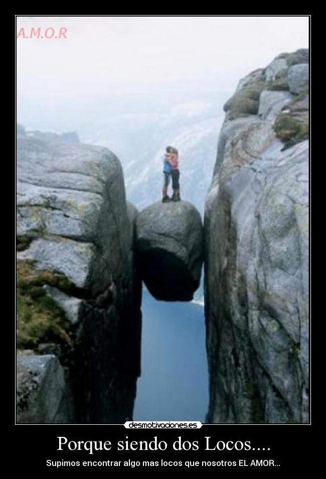 Porque siendo dos Locos.... - Supimos encontrar algo mas locos que nosotros EL AMOR...♥
