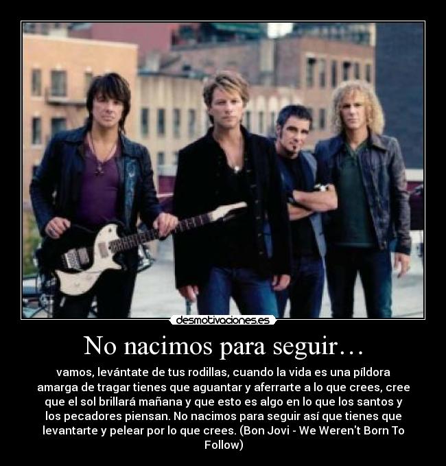 carteles bon jovi werent born follow desmotivaciones