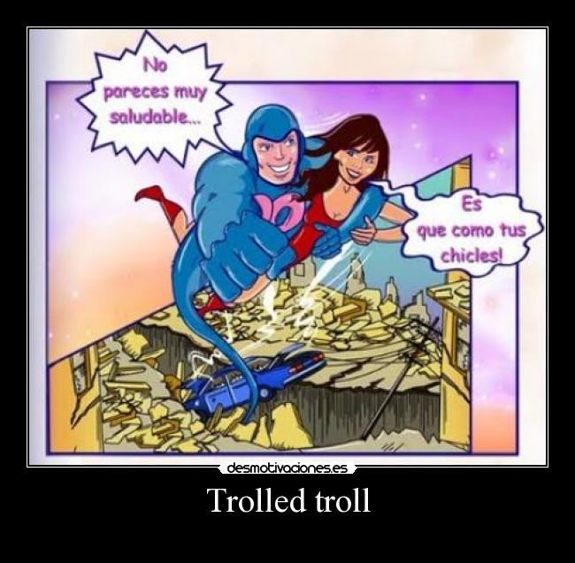 Trolled troll -