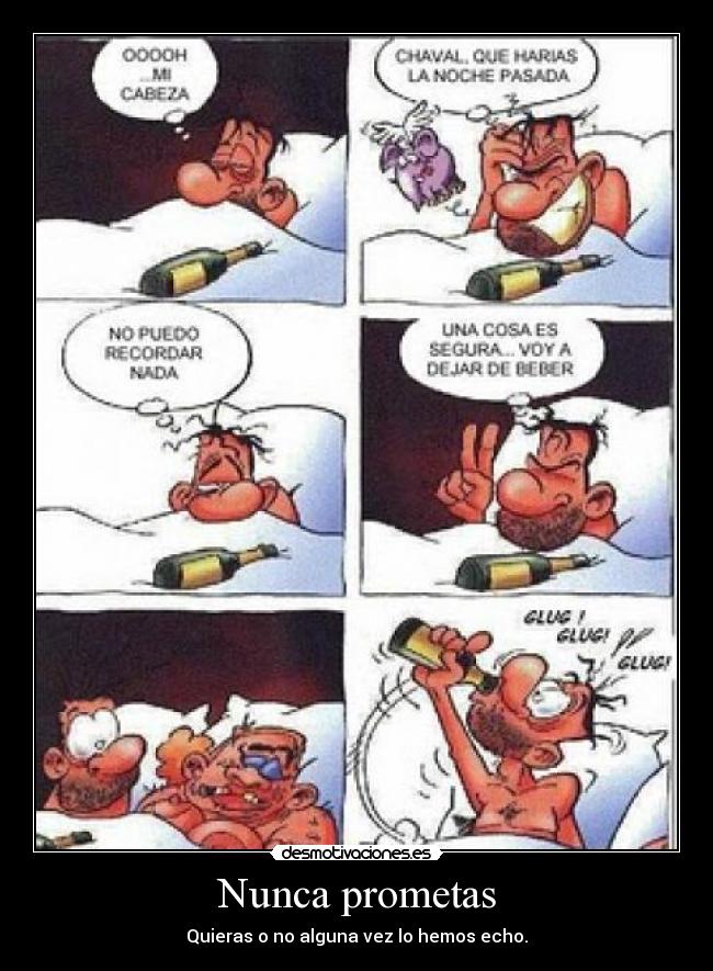 Nunca prometas - Quieras o no alguna vez lo hemos echo.