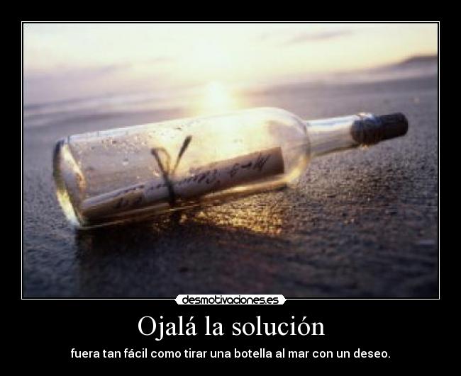 Ojalá la solución -