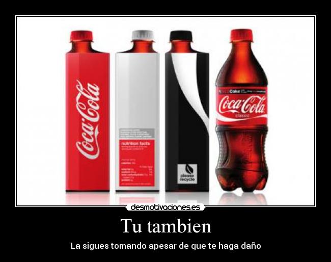 Tu tambien - La sigues tomando apesar de que te haga daño