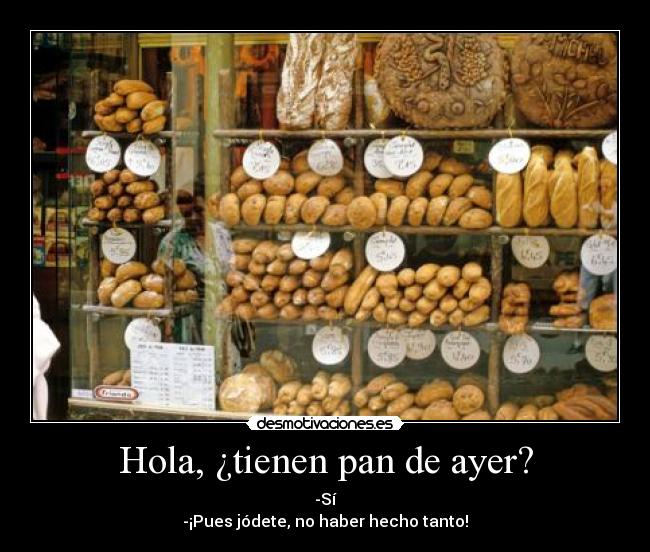Hola, ¿tienen pan de ayer? - 