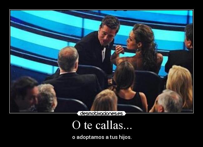 O te callas... - 