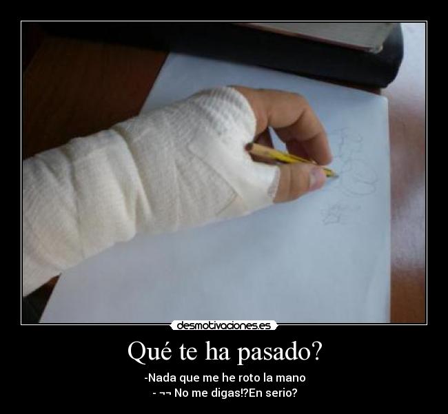 Qué te ha pasado? -