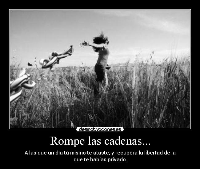 Rompe las cadenas... - 