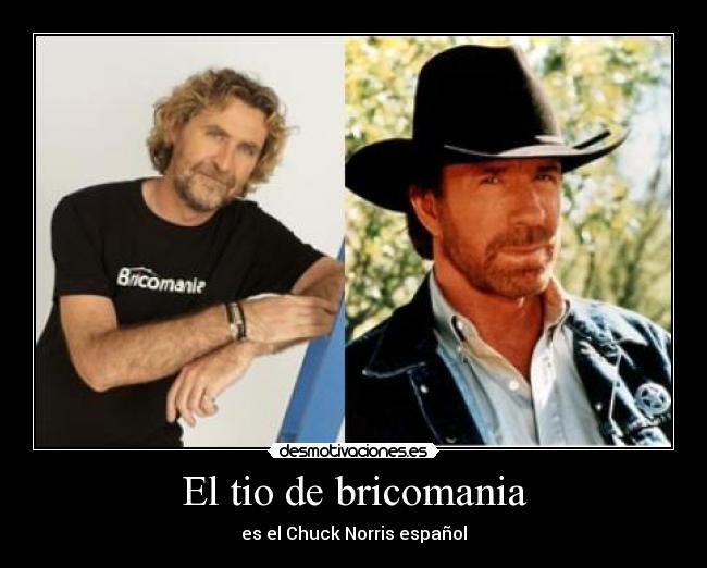 El tio de bricomania - es el Chuck Norris español