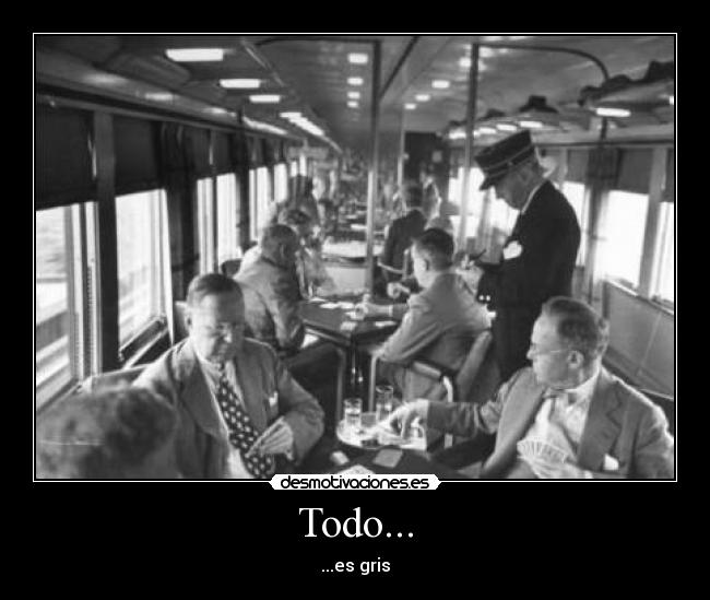 Todo... - ...es gris