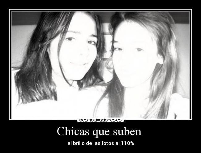 Chicas que suben  - el brillo de las fotos al 110%