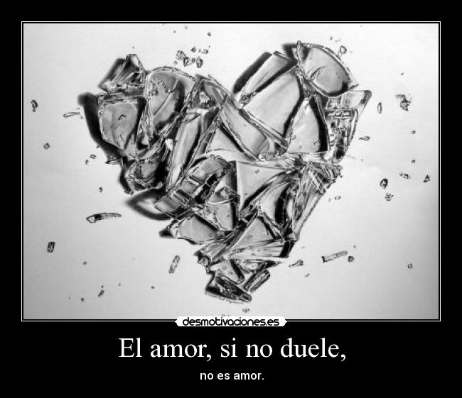 El amor, si no duele, -