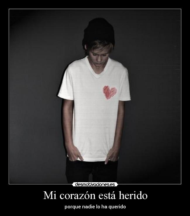 Mi corazón está herido - porque nadie lo ha querido
