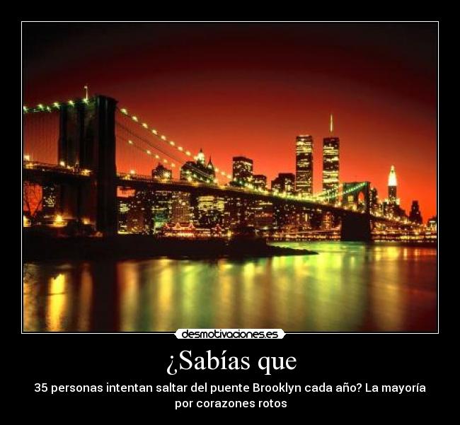 ¿Sabías que - 35 personas intentan saltar del puente Brooklyn cada año? La mayoría
por corazones rotos