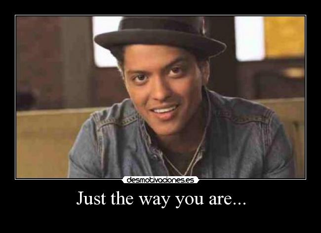 Just the way you are... - 