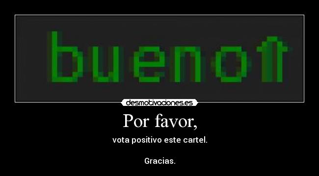 Por favor, - vota positivo este cartel.

Gracias.