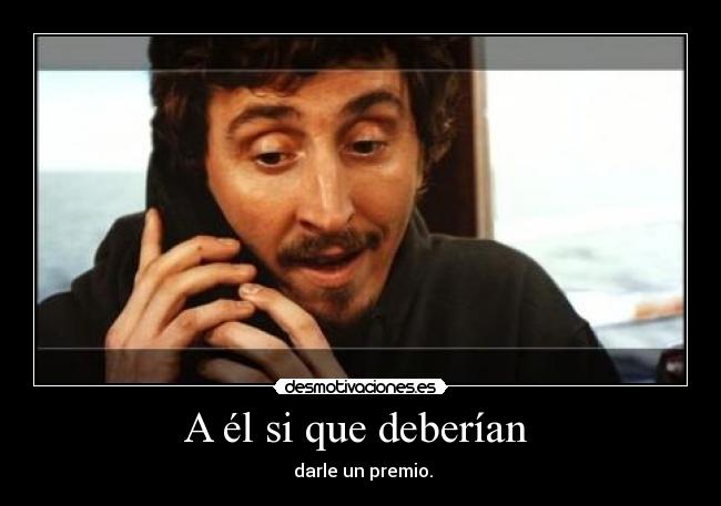 A él si que deberían -