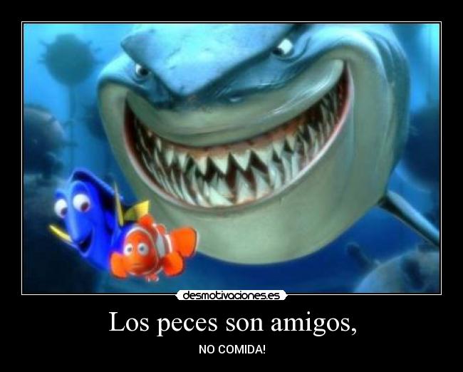 Los peces son amigos, -