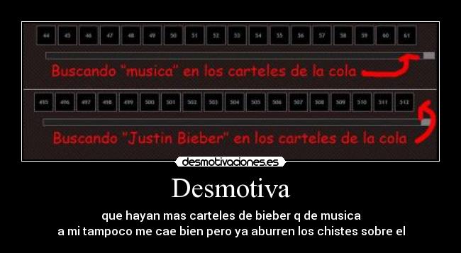 Desmotiva - que hayan mas carteles de bieber q de musica
a mi tampoco me cae bien pero ya aburren los chistes sobre el