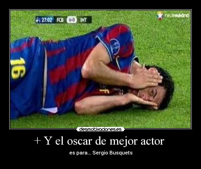 + Y el oscar de mejor actor  - es para... Sergio Busquets
