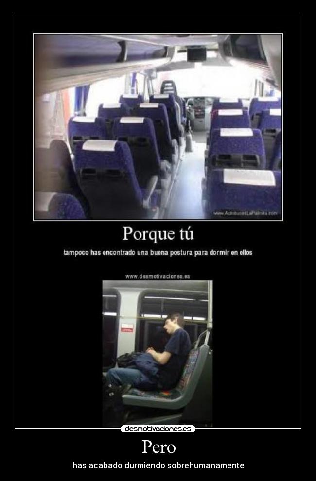 Pero - has acabado durmiendo sobrehumanamente