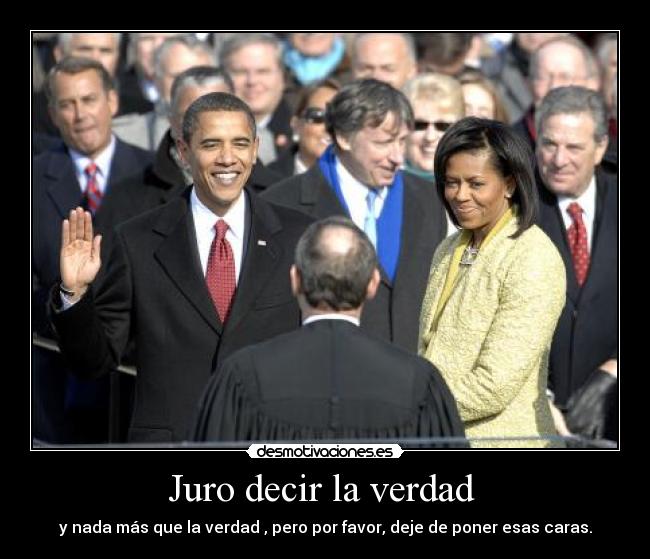 Juro decir la verdad - y nada más que la verdad , pero por favor, deje de poner esas caras.